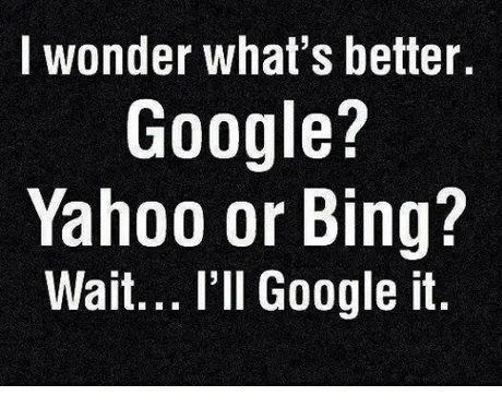 i-wonder-whats-better-google-yahoo-or-bing-wait-ill-6102290.png